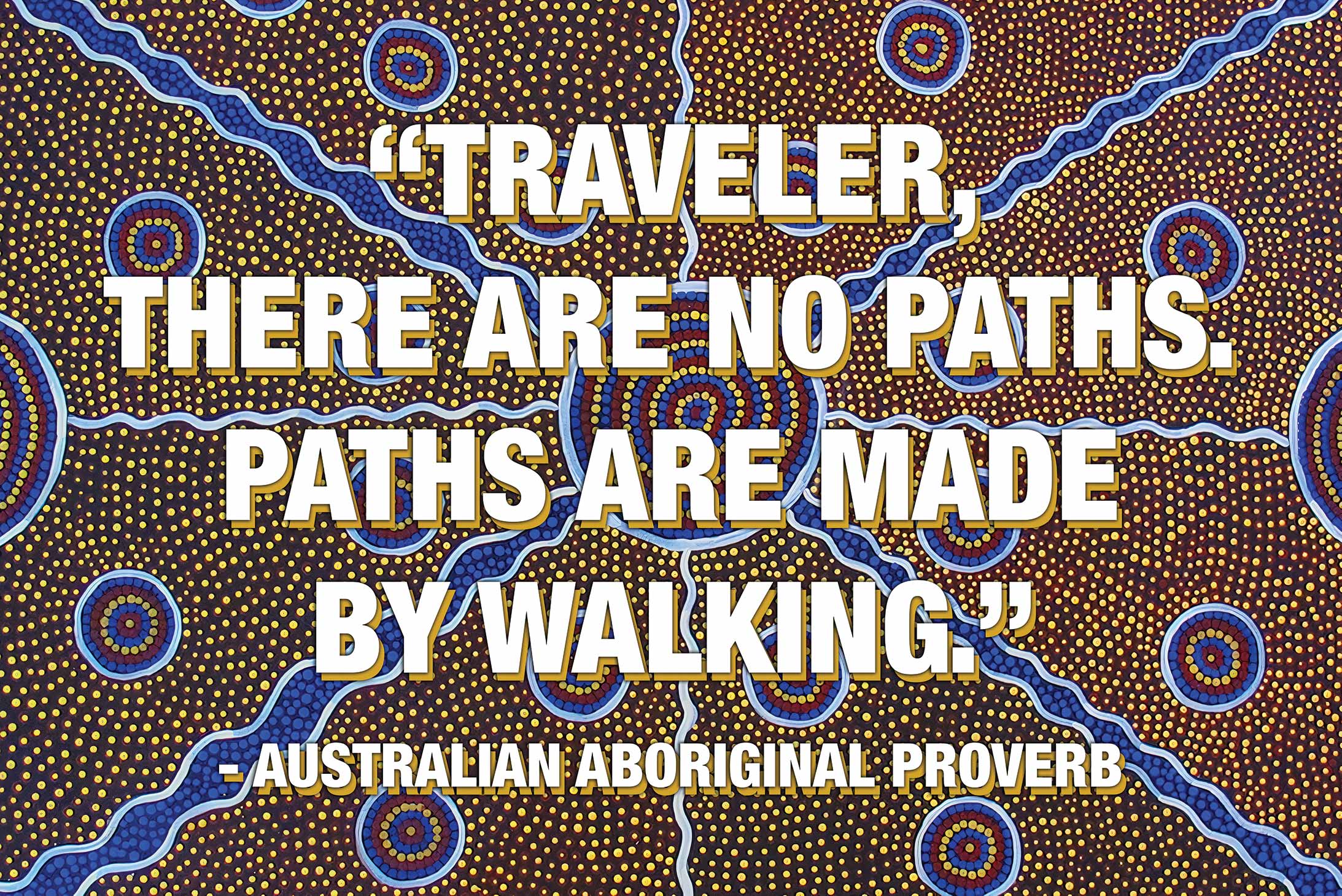 Aboriginal proverb 'Paths Are Made by Walking' lettered over a wide Australian landscape
